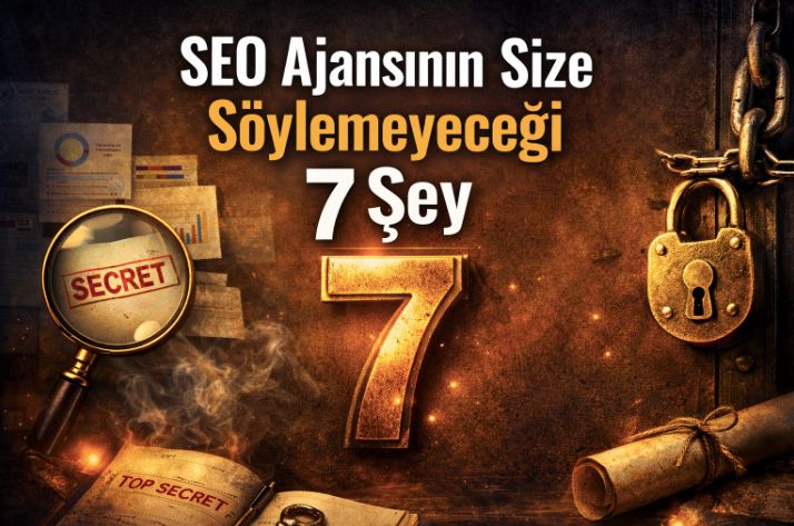 SEO Ajansının Size Söylemeyeceği 7 Şey