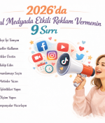 2026’da Sosyal Medyada Etkili Reklam Vermenin 9 Sırrı